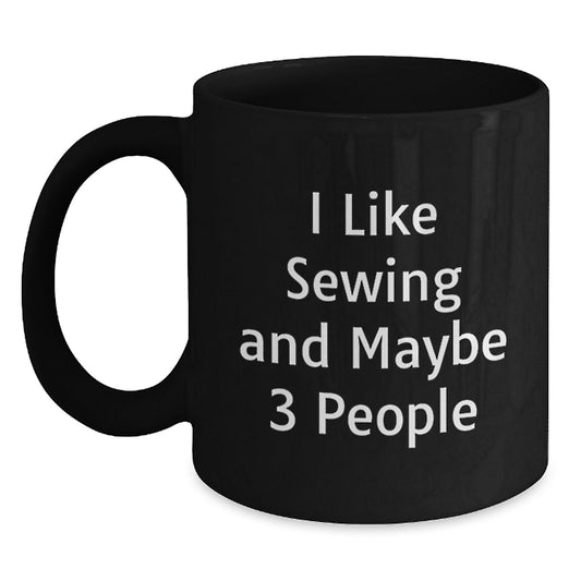 Funny Sewing Gifts for Sewing Lovers, 'I Like Sewing And Maybe 3 People' Black Coffee Mug, Birthday Unique Gifts from Family, Friends, Coworkers, and Men, Women - Main