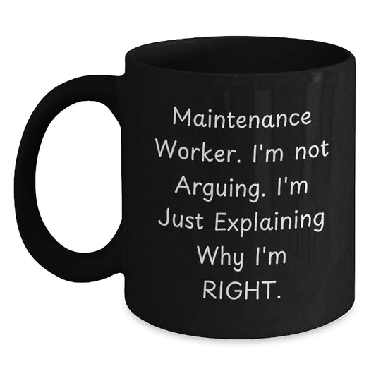 Funny Maintenance Worker Gifts for Mom - Gifts from Men - Maintenance Worker Black Coffee Mug - Explaining Why I'm Right - Main