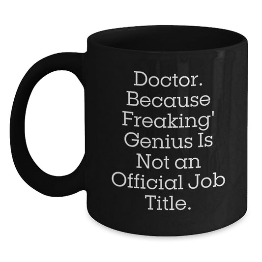 Funny Quote Doctor Gifts from Family, Black Coffee Mug, Unique Mother's Day Unique Gifts for Doctor - Main