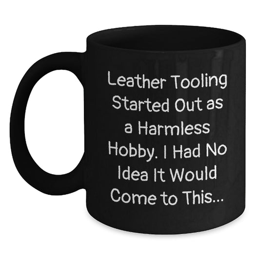 Funny Leather Tooling Quotes Gifts from Friends for Leather Tooling Enthusiasts, Christmas Unique Mugs, Black Coffee Mug - Leather Tooling Hobby - Main