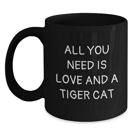 Tiger Cat Love Gifts from Friends to Family Birthday Unique Coffee Mug, Black Tiger Cat Ceramic Mug, 'All You Need Is Love And A Tiger Cat' Funny Birthday Unique Gift - Main
