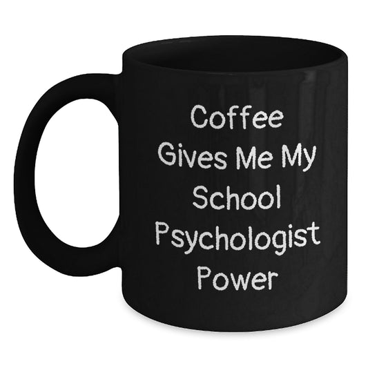 Funny School Psychologist Black Coffee Mug Gifts from Women to Friends - 'Coffee Gives Me My Power' - Unique Christmas Unique Gifts for School Psychologist - Main