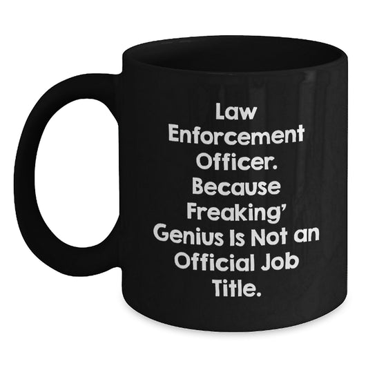 Funny Quotes for Law Enforcement Officer Black Coffee Mugs, Gifts from Family to Law Enforcement Officer on Graduation, Men's or Women's - Main