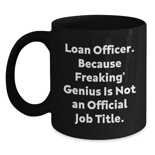 Funny Loan Officer Gifts from Men to Women Friends Coworkers Family - Black Coffee Mug - Loan Officer Because Freaking genius Is Not An Official Job Title - Main