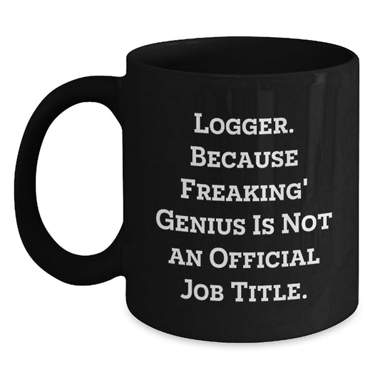 Funny Logger Gifts for Men, Logger Black Coffee Mug, 'Logger. Because Freaking' genius Is Not An Official Job Title.' - Main
