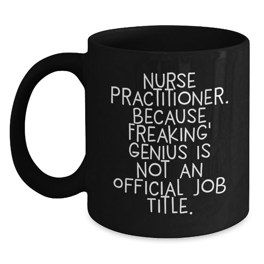 Funny Nurse Practitioner Gifts from Friends, Unique Graduation Unique Gifts for Nurse Practitioner, Black Coffee Mug with genius Quote - Main
