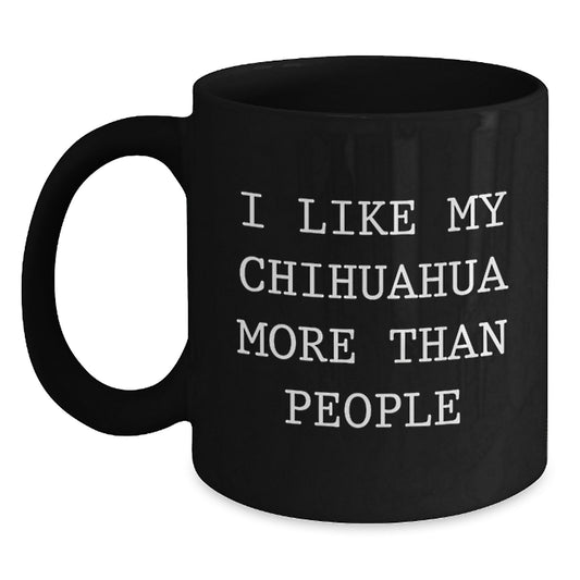 Funny Chihuahua Dog Lover Gifts, Birthday Unique Gifts for Chihuahua Dog Owners, Black Coffee Mug, I Like My Chihuahua More Than People Mugs - Main