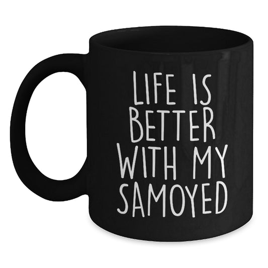Samoyed Dog Lover's Funny Quote Black Coffee Mug Gifts for Friends and Family - Valentine's Unique Mugs from Men to Women - Main