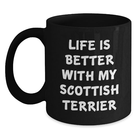 Funny Scottish Terrier Dog Lover Gifts for Men Women Friends from Family - Life Is Better with My Scottish Terrier Black Coffee Mug Black 11oz or 15oz - Main