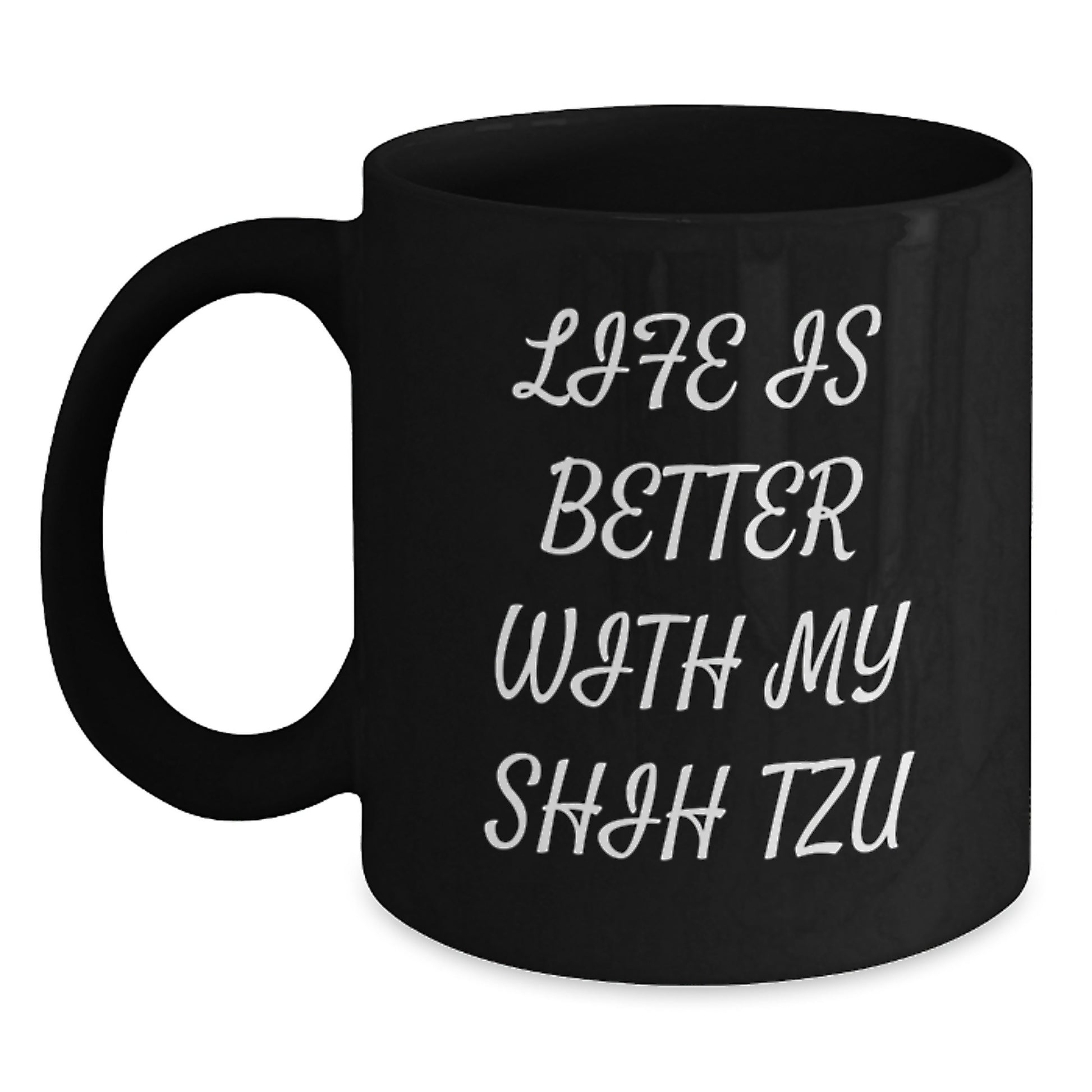 Funny Shih Tzu Dog Lover Gifts from Men to Women Valentine's Unique Black Coffee Mugs - Life Is Better With My Shih Tzu - Main