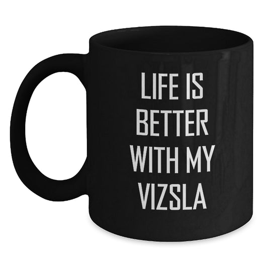 Funny Vizsla Dog Lover's Gifts from Men to Women Friends Valentine's Unique Black Coffee Mugs - Life Is Better With My Vizsla - Main