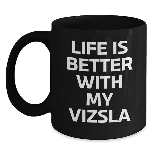 Funny Vizsla Dog Gifts from Friends, Unique Valentine's Unique Gifts for Vizsla Dog Lovers, Black Coffee Mug with Life Is Better With My Vizsla Quote - Main