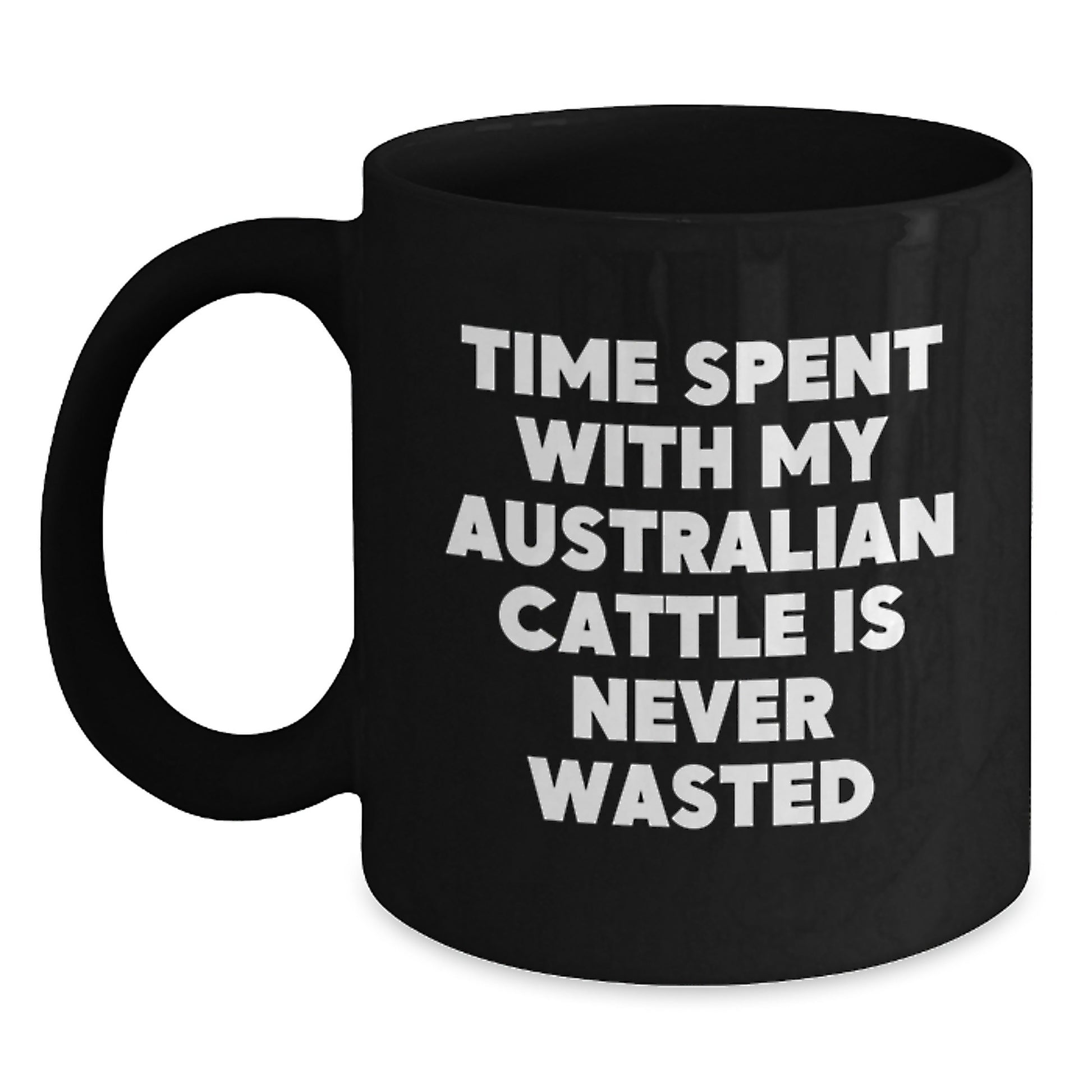 Funny Australian Cattle Dog Gifts - Time Spent With My Australian Cattle Is Never Wasted, Valentine's Unique Mugs, Black Coffee Mug - Main