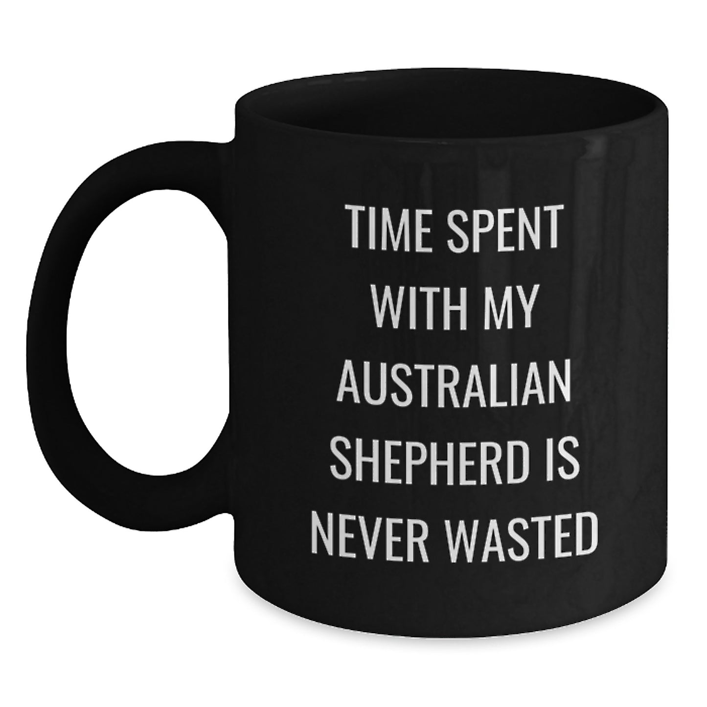 Funny Australian Shepherd Dog Lover Gifts from Friends - Time Spent With My Australian Shepherd Is Never Wasted Valentine's Unique Gifts for Australian Shepherd Dog Owners - Main