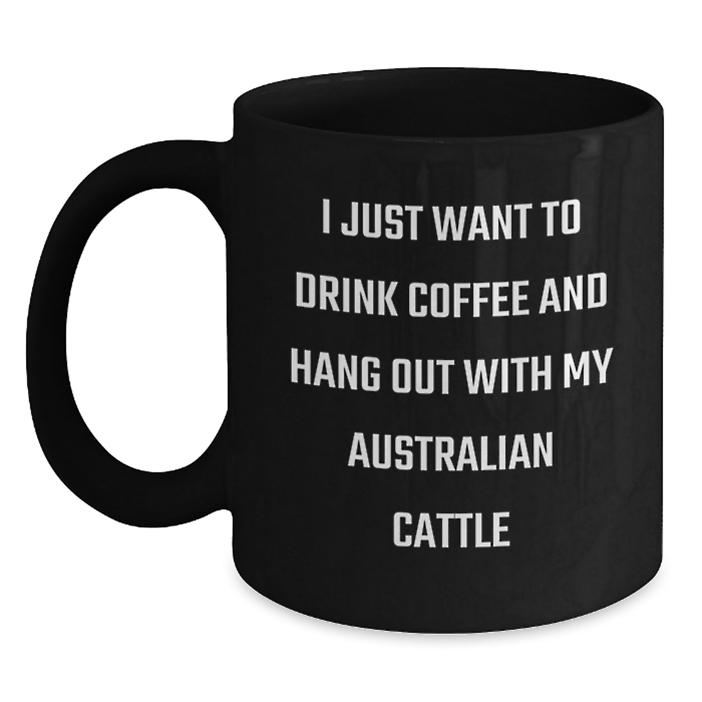 Funny Australian Cattle Dog Gifts from Friends for Birthday - Black Coffee Mug, Australian Cattle Dog Lover Quote, Unique Birthday Unique Gifts for Him - Main