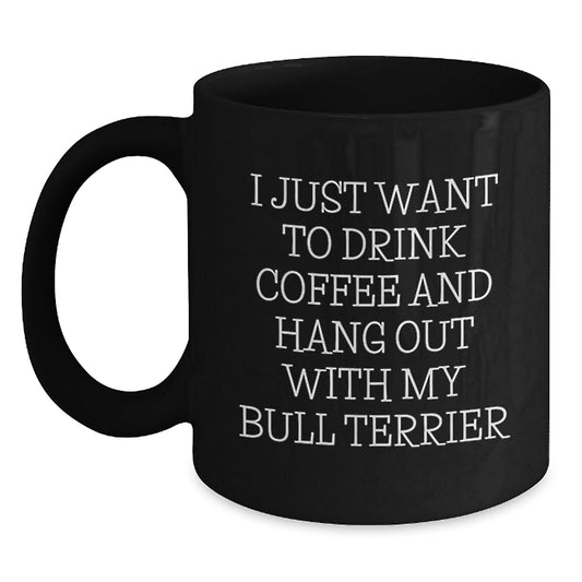 Funny Bull Terrier Dog Gifts for Men - Birthday Unique Mugs with I Just Want To Drink Coffee, Perfect Black Coffee Mug for Dog Lovers - Main