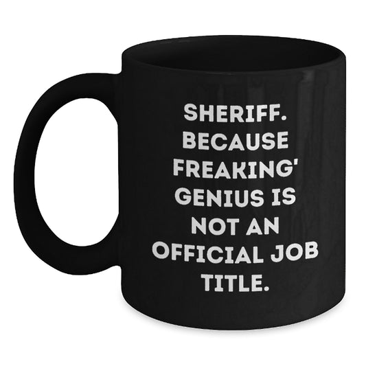 Funny Sheriff Gifts for Men from Friends and Family - Unique Graduation Ideas - 'Sheriff. Because Freaking' genius Is Not An Official Job Title.' Black Coffee Mug - Main