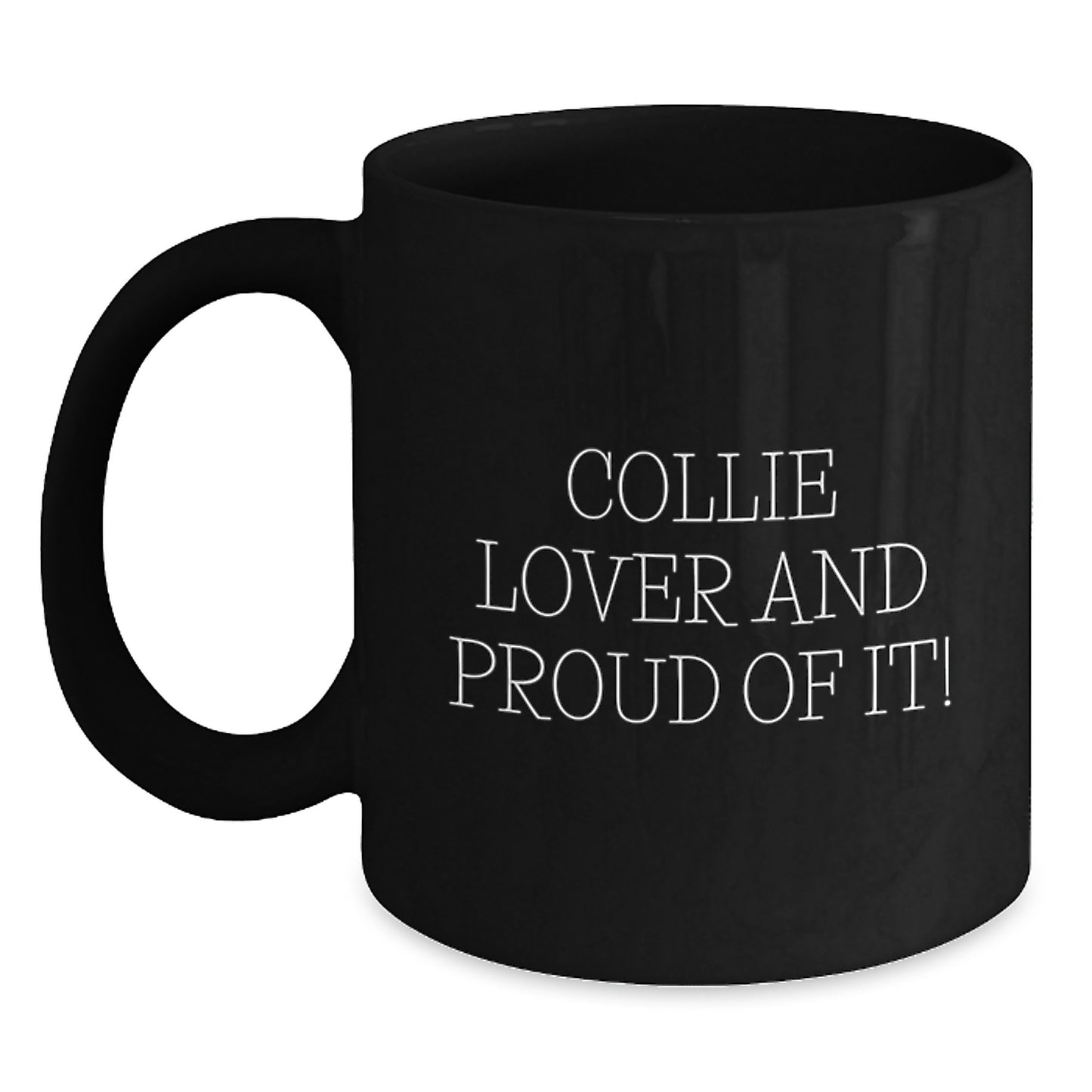Collie Dog Lover Gifts from Friends for Birthday Unique Mugs, 'Collie Lover And Proud Of It!' Funny Quote on Black Ceramic Mug, 11oz or 15oz, Microwave and Dishwasher Safe - Main