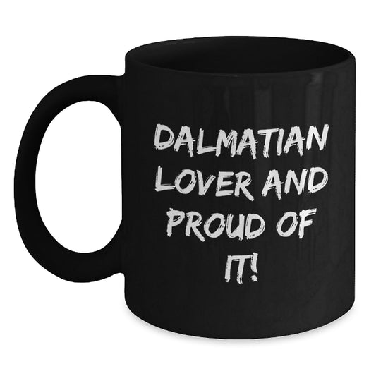 Dalmatian Dog Lovers Gifts, Funny Coffee Mug for Birthday, 'Dalmatian Lover And Proud Of It!' Quote, Black 11oz or 15oz Ceramic Mug, Gifts from Family to Friends - Main