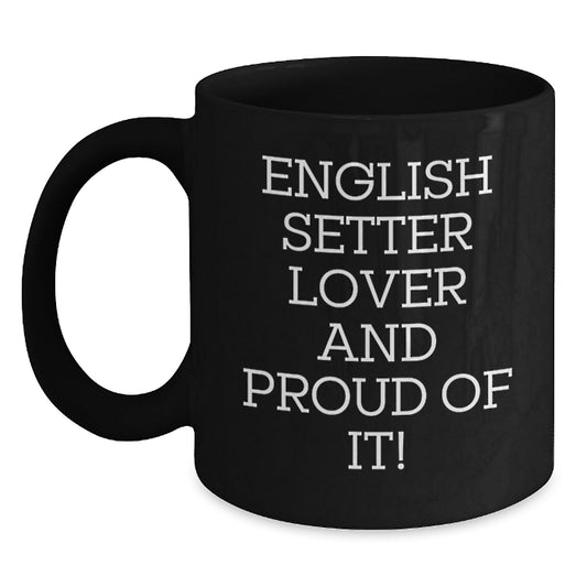 English Setter Dog Lover Gifts, Funny Quote Black Coffee Mug, Birthday Unique Gifts from Friends to Family - Main