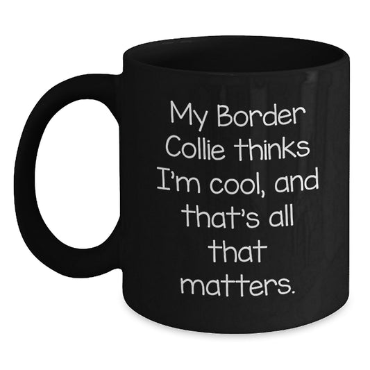Funny Border Collie Dog Gifts for Men, Unique Valentine's Presents from Friends to Family, Black Coffee Mug for Dog Lovers, 'My Border Collie Thinks I'm Cool' - Main