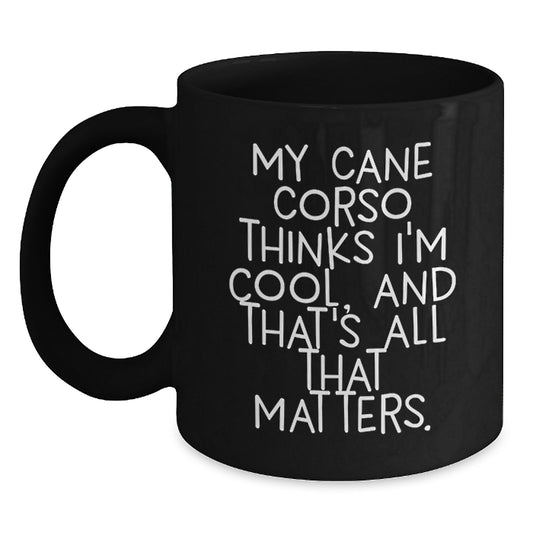Cute Cane Corso Dog Valentine's Gifts from Friends to Family - Funny Black Coffee Mug - My Cane Corso Thinks I'm Cool - Main