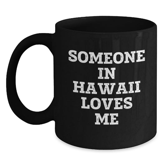 Someone in Hawaii Loves Me Funny Quote Black Coffee Mugs, Gifts from Friends and Family for Hawaii Lovers, Birthday Unique Gifts - Main