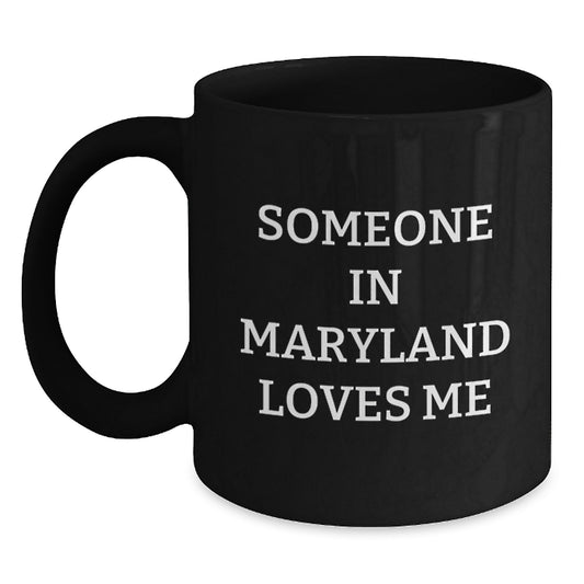 Funny Someone In Maryland Loves Me Black Coffee Mug Gifts from Family Friends Coworkers, Birthday Unique Gifts for Maryland Men Women, Black Coffee Mug with Humorous Quote - Main