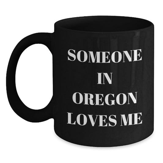 Someone in Oregon Loves Me Funny Oregon Gifts Birthday Black Coffee Mug, Gifts from Friends and Family, Unique Birthday Unique Gifts for Oregon Lovers - Main