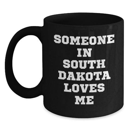 Someone in South Dakota Loves Me Funny Black Coffee Mug Gifts for Birthday, Black, 11oz or 15oz, Microwave and Dishwasher Safe, Gifts from Friends and Family - Main