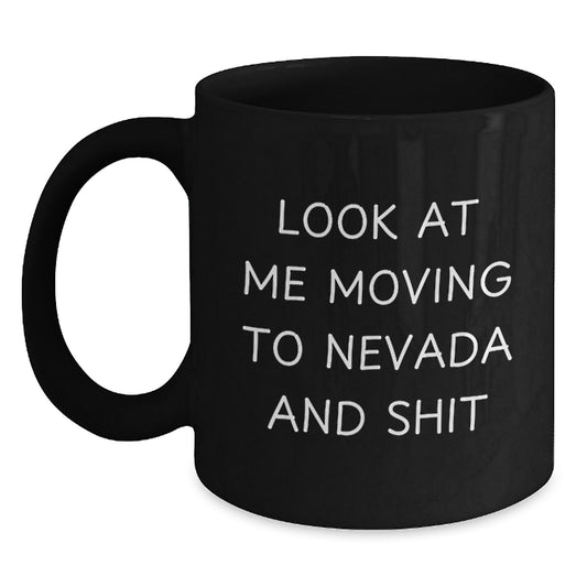 Funny Nevada Gifts for Men from Friends, Look At Me Moving To Nevada And Shit Black Coffee Mugs, Birthday Unique Gifts - Main