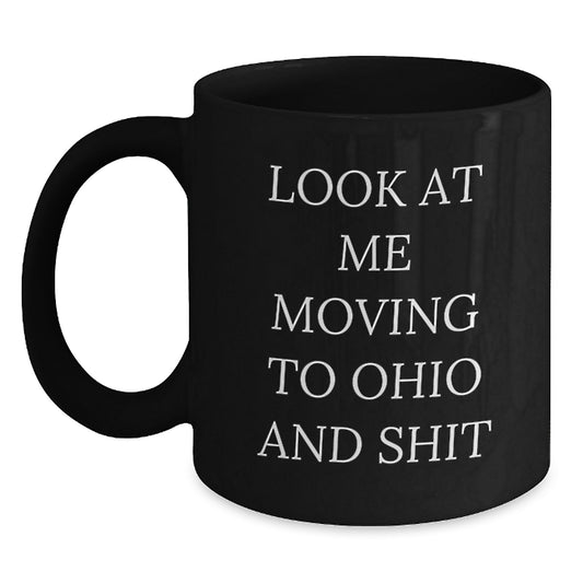 Funny Look At Me Moving To Ohio Gifts for Friends and Family Birthday Black Coffee Mug - Main
