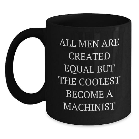 Funny Machinist Gifts for Him from Men, Unique Black Coffee Mugs for Machinist, Inspirational Quotes for Mother's Day, Best Gifts for Machinist Enthusiasts - Main