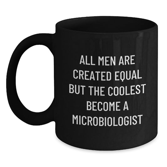 Funny Microbiologist Gifts from Men - Unique Black Coffee Mugs for Microbiologists on Mother's Day - All Men Are Created Equal But The Coolest Become A Microbiologist - Main