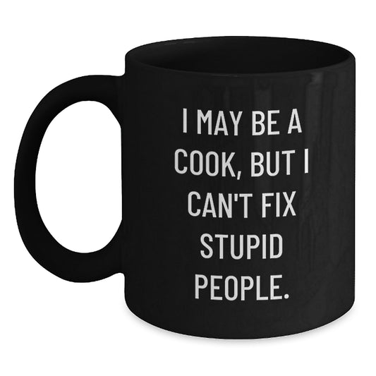 Funny Love for Cook Valentine's Gifts from Men to Women Black Ceramic Coffee Mugs, Inspired by I May Be A Cook, But I Can't Fix Stupid People. - Main