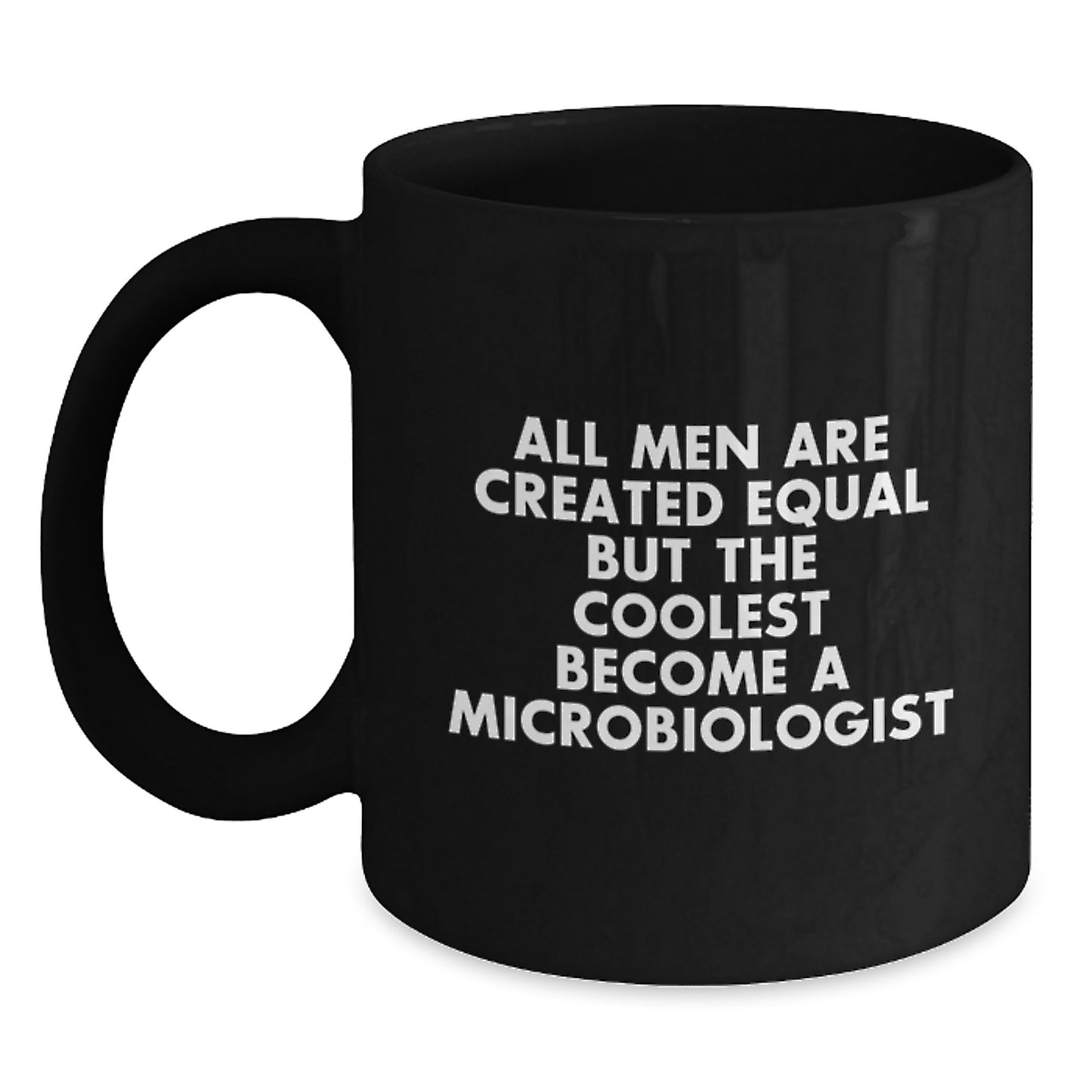 Funny Microbiologist Gifts for Mom - Black Coffee Mug, All Men Are Created Equal But The Coolest Become A Microbiologist Quote, Unique Mother's Day Unique Gift from Family - Main