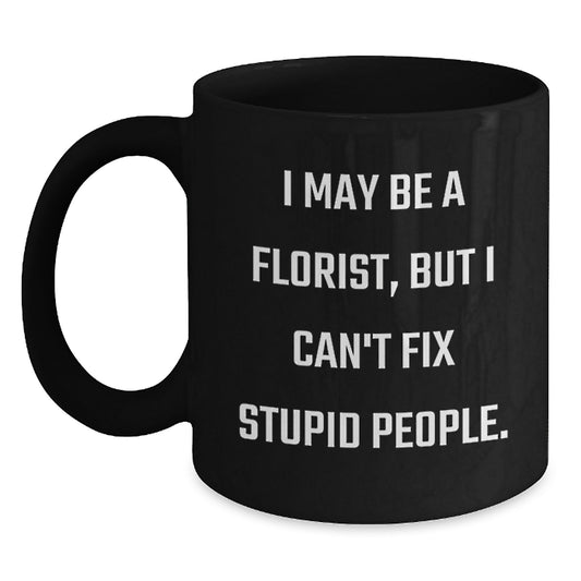 Funny Florist Gifts for Women from Men, Unique Black Coffee Mug for Florist on Valentine's with Sarcastic Quote - Main