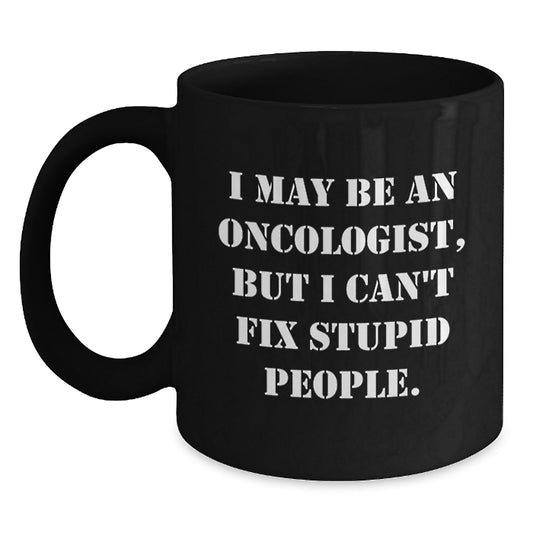 Gifts from Men for Oncologist Friends - Funny Coffee Mug - Mom's Day Unique Gifts - Black Coffee Mug for Men - 'I May Be An Oncologist' - Main