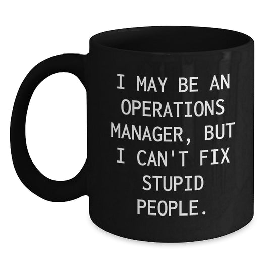 Funny Operations Manager Gifts for Her - Black Coffee Mug for Mom on Mother's Day, Perfect Sarcasm Mug for Women and Friends, 11oz or 15oz Ceramic Mug - Main