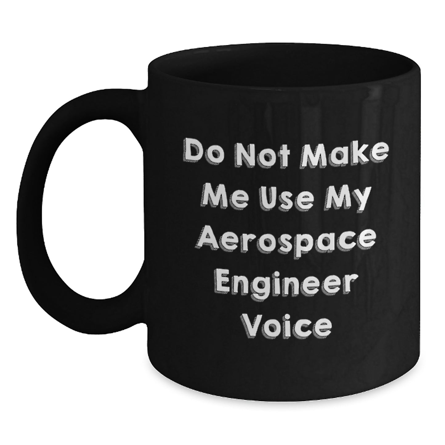 Funny Aerospace Engineer Gifts for Mom - Black Coffee Mug with 'Do Not Make Me Use My Aerospace Engineer Voice' - Gifts from Men to Aerospace Engineer Mom on Mother's Day - Main