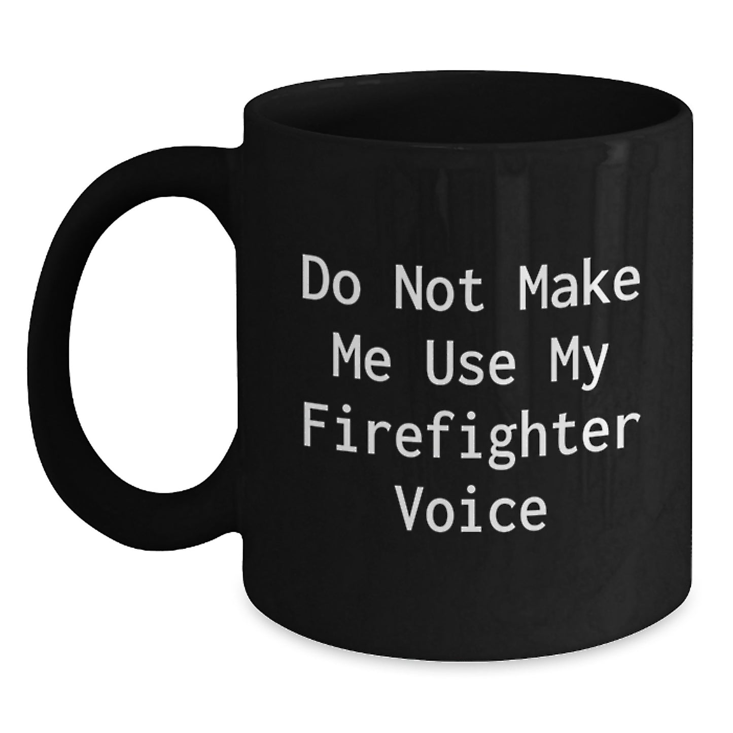 Funny Firefighter Gifts from Friends, Black Coffee Mug for Firefighter Graduation Unique Gifts, Do Not Make Me Use My Firefighter Voice - Main