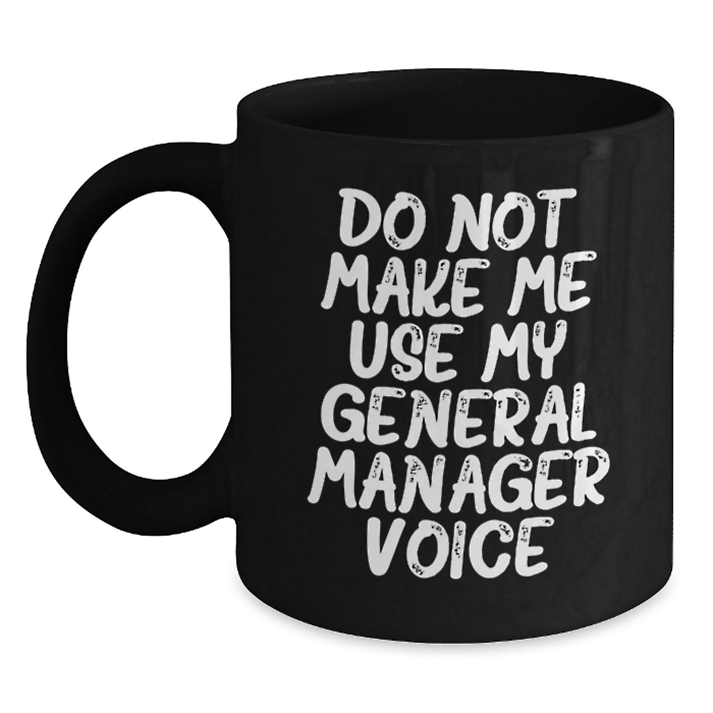 Funny General Manager Gifts from Men Unique Black Coffee Mug - 'Do Not Make Me Use My General Manager Voice' for General Manager - Main