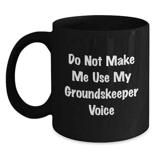 Funny groundskeeper Gifts from Mom for groundskeeper Women Black Coffee Mug - Do Not Make Me Use My groundskeeper Voice - Main