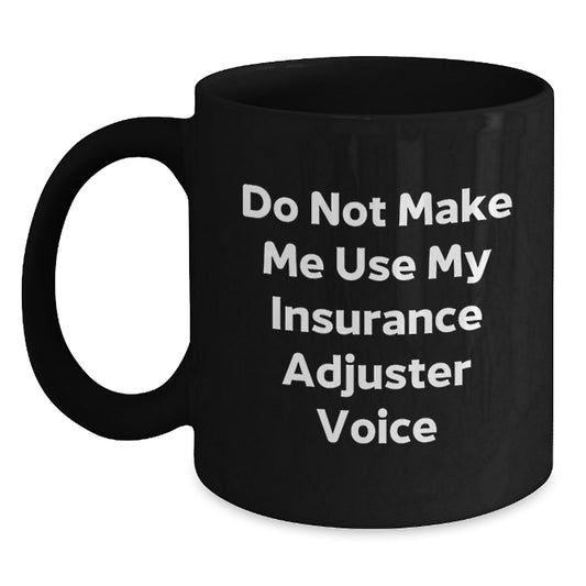 Funny Insurance Adjuster Gifts for Men, Women, Friends, Coworkers, Family - 'Do Not Make Me Use My Insurance Adjuster Voice' Black Coffee Mug for Graduation - Main