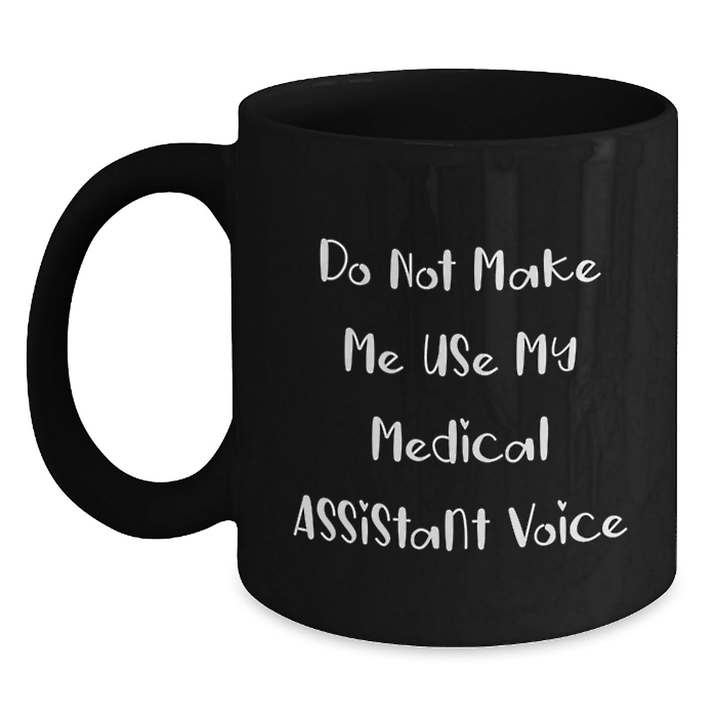 Funny Medical Assistant Gift for Him from Friends, Black Coffee Mug, 'Do Not Make Me Use My Medical Assistant Voice' - Main