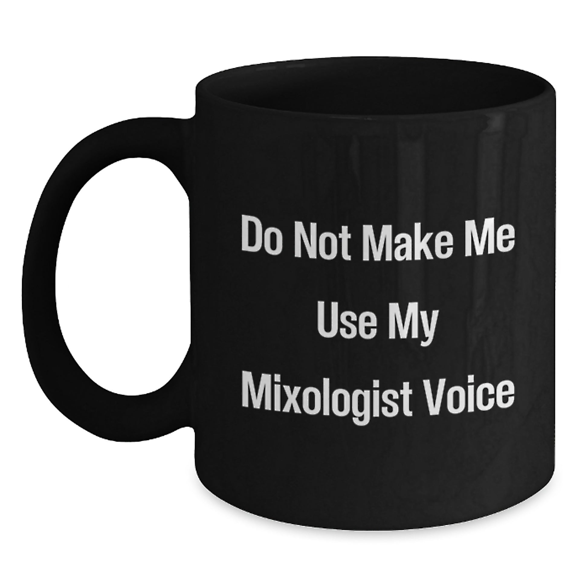 Funny Mixologist Gifts, Unique Graduation Gifts from Friends, Family, or Coworkers for Mixologist Enthusiasts - Black Coffee Mug with 'Do Not Make Me Use My Mixologist Voice' Quote - Main