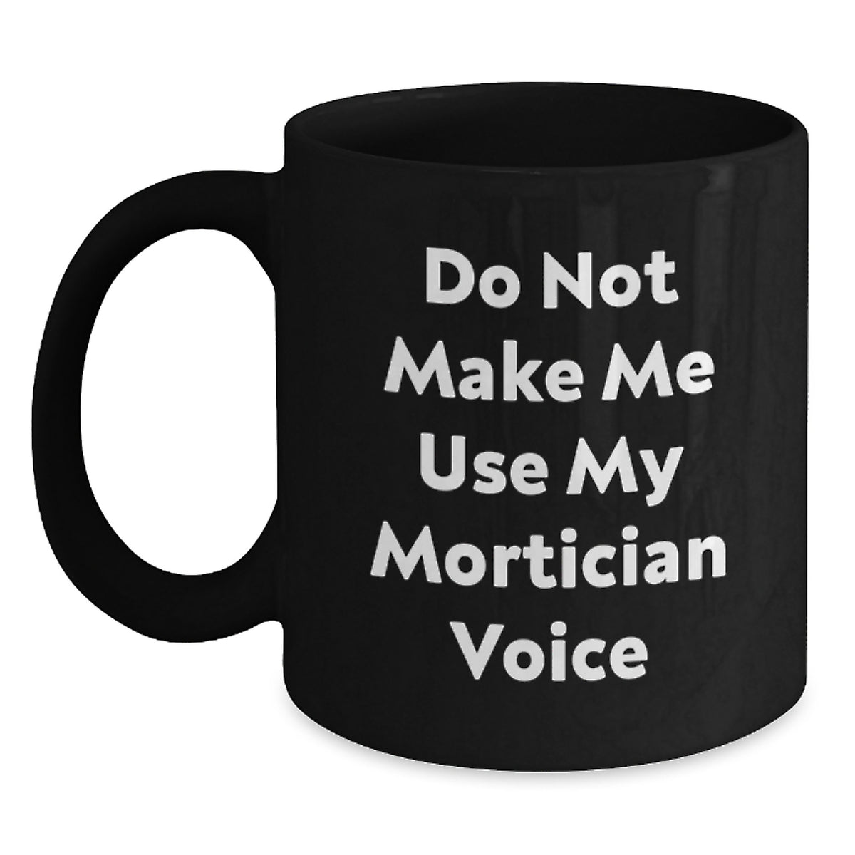 Funny Mortician Gifts Unique Graduation Unique Gifts for Mortician Friends from Men with Black Coffee Mugs, Do Not Make Me Use My Mortician Voice - Main