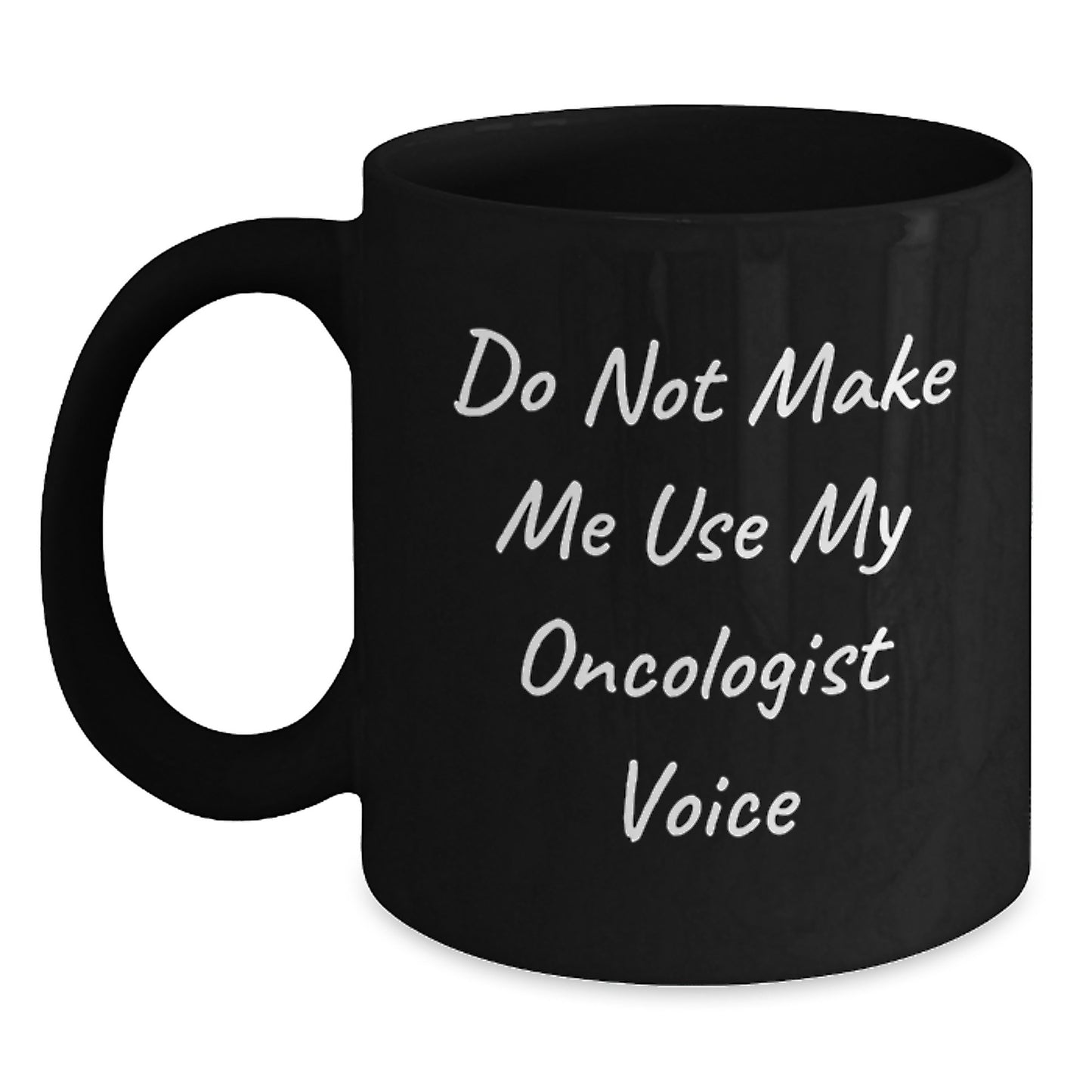 Funny Gifts from Friends for Oncologist Graduation Unique Black Coffee Mug - 'Do Not Make Me Use My Oncologist Voice' - Main