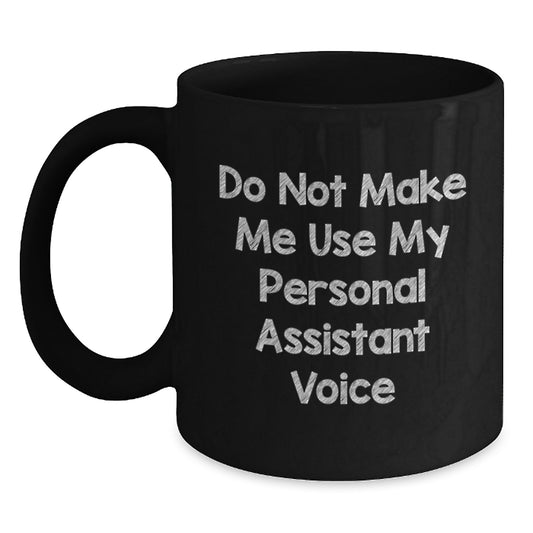 Funny Personal Assistant Gifts from Friends for Graduation Unique Black Coffee Mugs - 'Do Not Make Me Use My Personal Assistant Voice' - Main