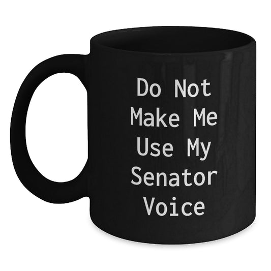 Senator Gifts, Funny Quote for Senator, Unique Black Coffee Mug Gifts from Friends for Senator - Main